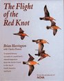 The Flight of the Red Knot A Natural History Account of a Small Bird's Annual Migration from the Arctic Circle to the Tip of South America and Back