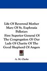 Life Of Reverend Mother Mary Of St Euphrasia Pelletier First Superior General Of The Congregation Of Our Lady Of Charity Of The Good Shepherd Of Angers