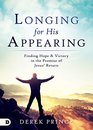 Longing for His Appearing Finding Hope and Victory in the Promise of Jesus' Return
