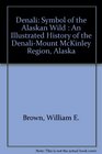 Denali Symbol of the Alaskan Wild  An Illustrated History of the DenaliMount McKinley Region Alaska