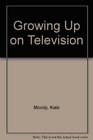 Growing Up on Television  A Report to Parents