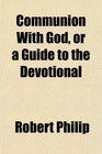 Communion With God or a Guide to the Devotional