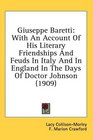Giuseppe Baretti With An Account Of His Literary Friendships And Feuds In Italy And In England In The Days Of Doctor Johnson