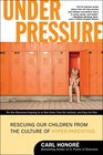 Under Pressure: Rescuing Our Children from the Culture of Hyper-Parenting