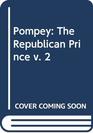 Pompey The Republican Prince v 2
