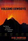 Volcano Cowboys  The Rocky Evolution of a Dangerous Science