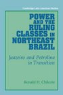 Power and the Ruling Classes in Northeast Brazil Juazeiro and Petrolina in Transition