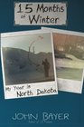 15 Months of Winter My Year in North Dakota