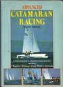 Advanced Catamaran Racing  A Professional Guide to Competitive Catamaran Racing Including Tactics Tuning Crew Work and Attitude