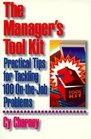 The Manager's Tool Kit Practical Tips for Tackling 100 OnTheJob Problems