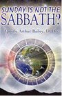 Sunday is Not the Sabbath