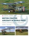 British Fighter Aircraft in WWI Design Construction and Innovation