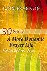 30 Days to a More Dynamic Prayer Life Making God Your Focus
