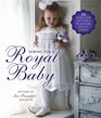 Sewing for a Royal Baby: 25 Heirloom Patterns for Your Little Prince or Princess