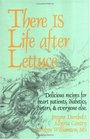 There Is Life After Lettuce Delicious Recipes for Heart Patients Diabetics Dieters and Everyone Else