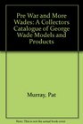 Pre War and More Wades A Collectors Catalogue of George Wade Models and Products