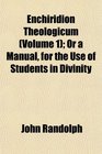 Enchiridion Theologicum  Or a Manual for the Use of Students in Divinity