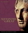 Alexander the Great The Real Life Story of the World's Greatest Warrior King