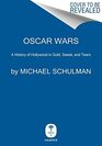 Oscar Wars A History of Hollywood in Gold Sweat and Tears