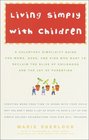 Living Simply with Children : A Voluntary Simplicity Guide for Moms, Dads, and Kids Who Want to Reclaim the Bliss of Childhood and the Joy of Parenting