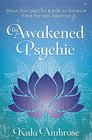 The Awakened Psychic What You Need to Know to Develop Your Psychic Abilities
