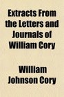 Extracts From the Letters and Journals of William Cory