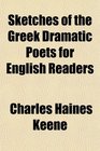 Sketches of the Greek Dramatic Poets for English Readers