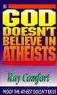 God Doesn't Believe in Atheists: Proof the Atheist Doesn't Exist