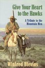 Give Your Heart to the Hawks A Tribute to the Mountain Men