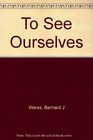 To See Ourselves