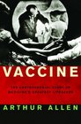 Vaccine The Controversial Story of Medicine's Greatest Lifesaver