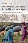 Paradoxes of Conscience in the High Middle Ages Abelard Heloise and the Archpoet