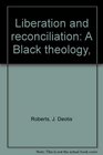 Liberation and reconciliation A Black theology