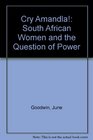 Cry Amandla South African Women and the Question of Power