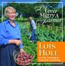 I'll Never Marry a Farmer Lois Hole on Life Learning  Vegetable Gardening