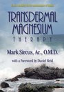 Transdermal Magnesium Therapy A New Modality for the Maintenance of Health