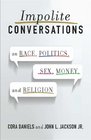 Impolite Conversations On Race Politics Sex Money and Religion