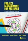 Project Management for Research A Guide for Graduate Students