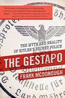 The Gestapo The Myth and Reality of Hitler's Secret Police