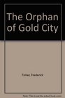 The Orphan of Gold City