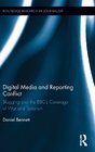 Digital Media and Reporting Conflict Blogging and the BBC's Coverage of War and Terrorism