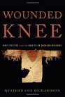 Wounded Knee Party Politics and the Road to an American Massacre