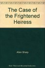 The Case of the Frightened Heiress