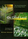 On Good Land The Autobiography of an Urban Farm