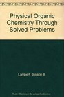 Physical Organic Chemistry Through Solved Problems