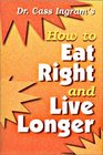 Dr Cass Ingram's How to Eat Right and Live Longer