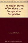 The Health Status of Londoners A Comparative Perspective