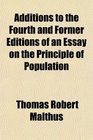 Additions to the Fourth and Former Editions of an Essay on the Principle of Population
