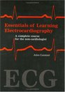 Essentials of Learning Electrocardiography A Complete Course for the NonCardiologist