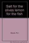 Salt for the Olives/Lemon for the Fish
